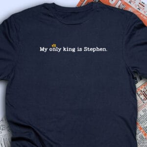 My Only King Is Stephen.